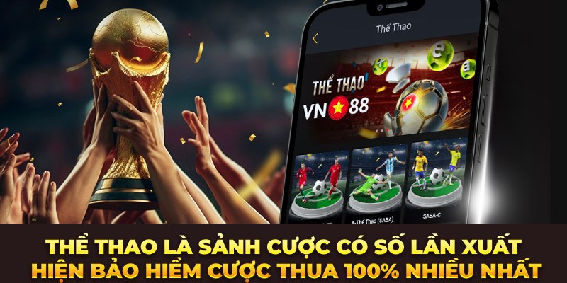 Thể thao là sảnh cược có số lần xuất hiện bảo hiểm cược thua 100% nhiều nhất.