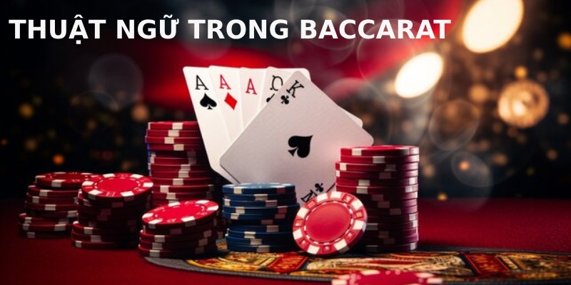 Thuật ngữ chuyên dụng trong luật chơi Baccarat 