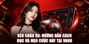 Kèo Châu Âu: Hướng Dẫn Cách Đọc Và Mẹo Cược Hay Tại VN88