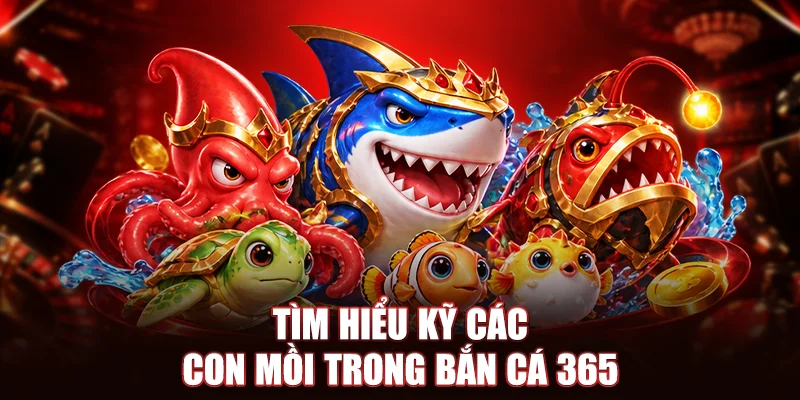 Tìm hiểu kỹ các con mồi trong Bắn Cá 365