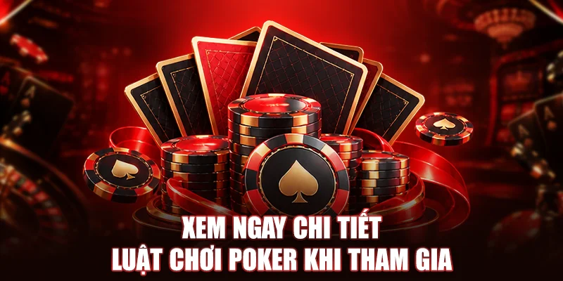 Xem ngay chi tiết luật chơi Poker khi tham gia